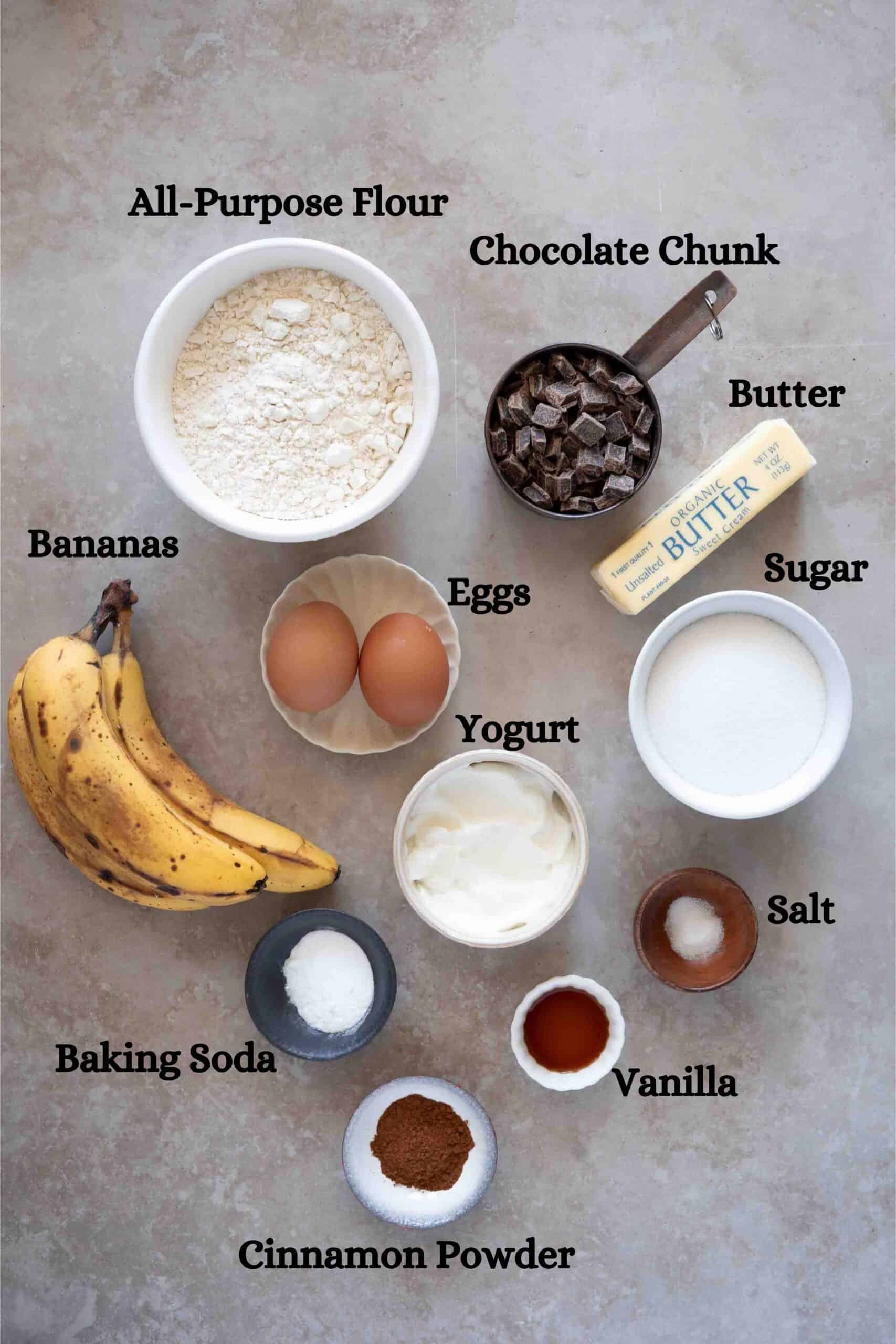 Chocolate Chunk Banana Bread Ingredients: All-Purpose Flour, chocolate Chunk, bananas, eggs, unsweetened butter, sugar, yogurt, salt, baking soda, vanilla, cinnamon powder.
