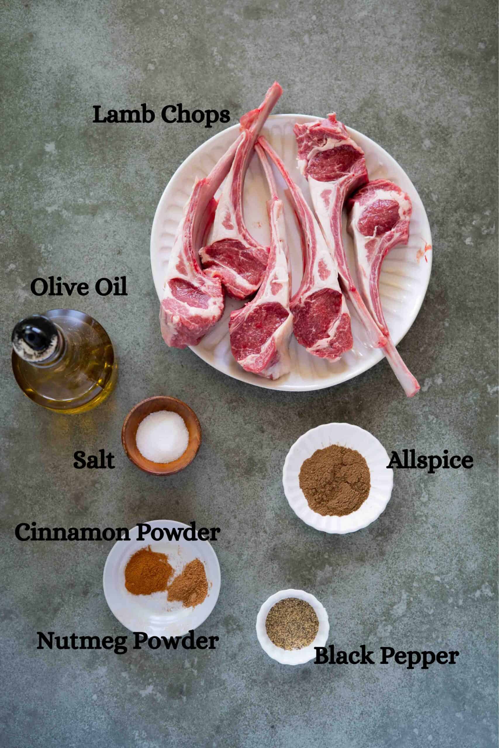 Lamb Chops Ingredients: olive oil and spices: allspice, nutmeg powder, cinnamon powder, black pepper and salt